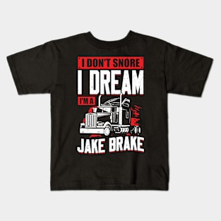 I Don't Snore I Dream I'm A Jake Brake Kids T-Shirt